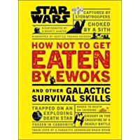 Star Wars How Not to Get Eaten by Ewoks and Other Galactic Survival Skills (Star Wars Lucas Film)